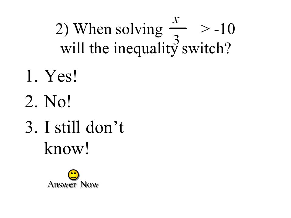 2) When solving > -10 will the inequality switch
