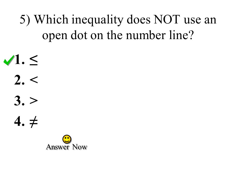 5) Which inequality does NOT use an open dot on the number line
