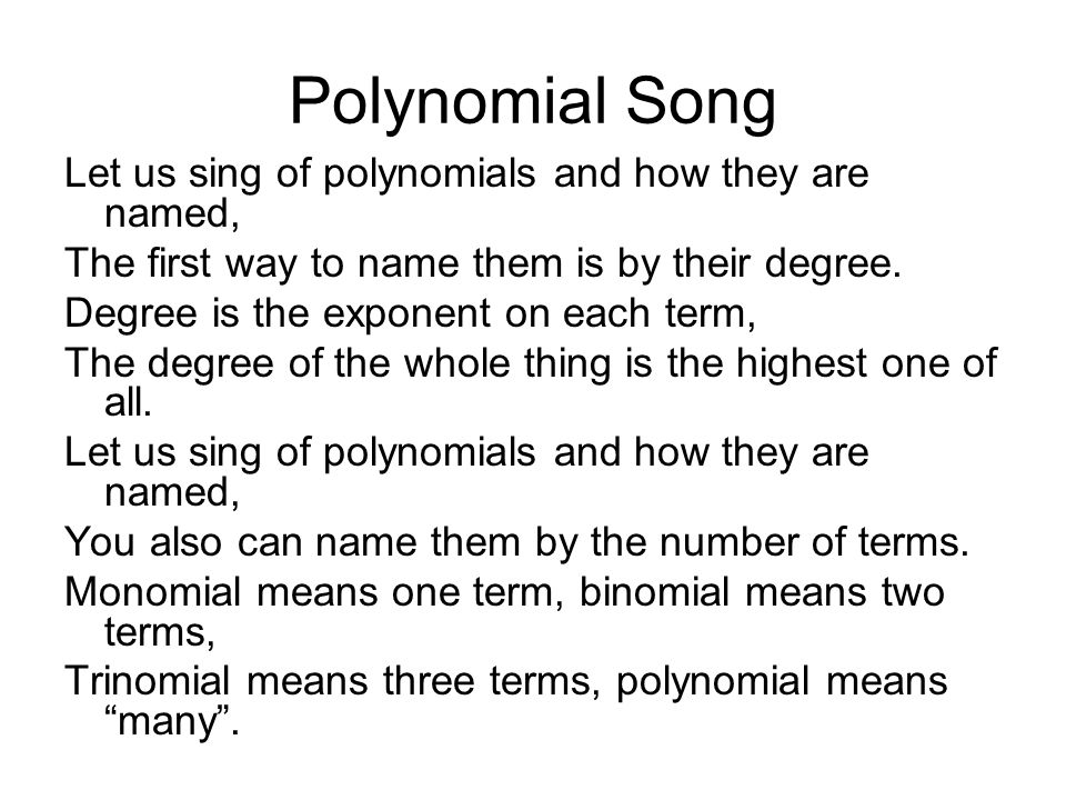 Polynomial Song Let us sing of polynomials and how they are named,