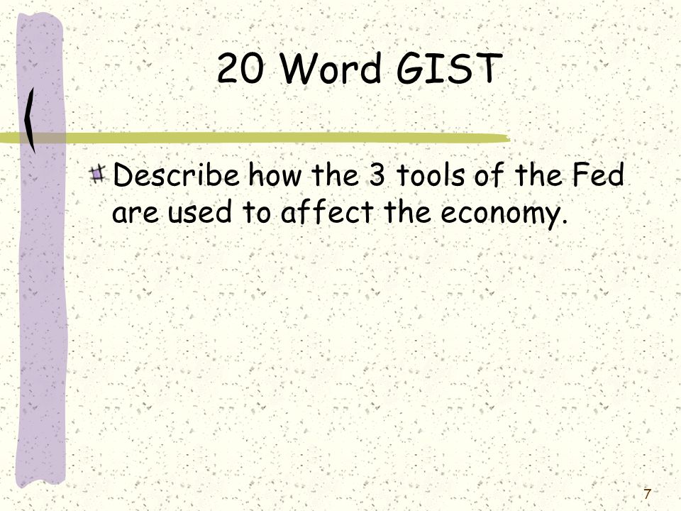 20 Word GIST Describe how the 3 tools of the Fed are used to affect the economy.