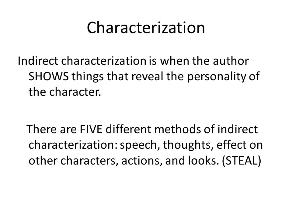 Characterization Indirect characterization is when the author SHOWS things that reveal the personality of the character.