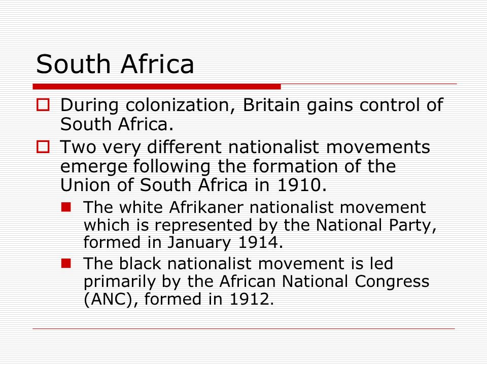 South Africa During colonization, Britain gains control of South Africa.