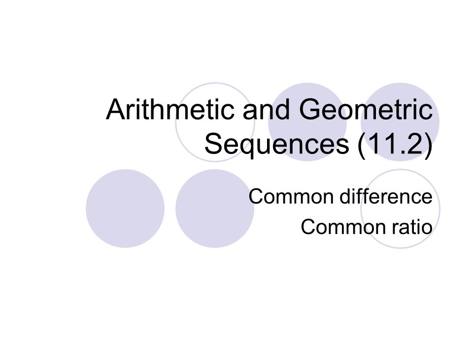 Arithmetic and Geometric Sequences (11.2)