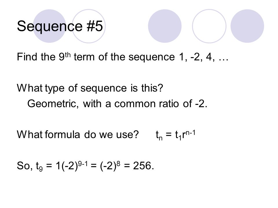 Sequence #5 Find the 9th term of the sequence 1, -2, 4, …