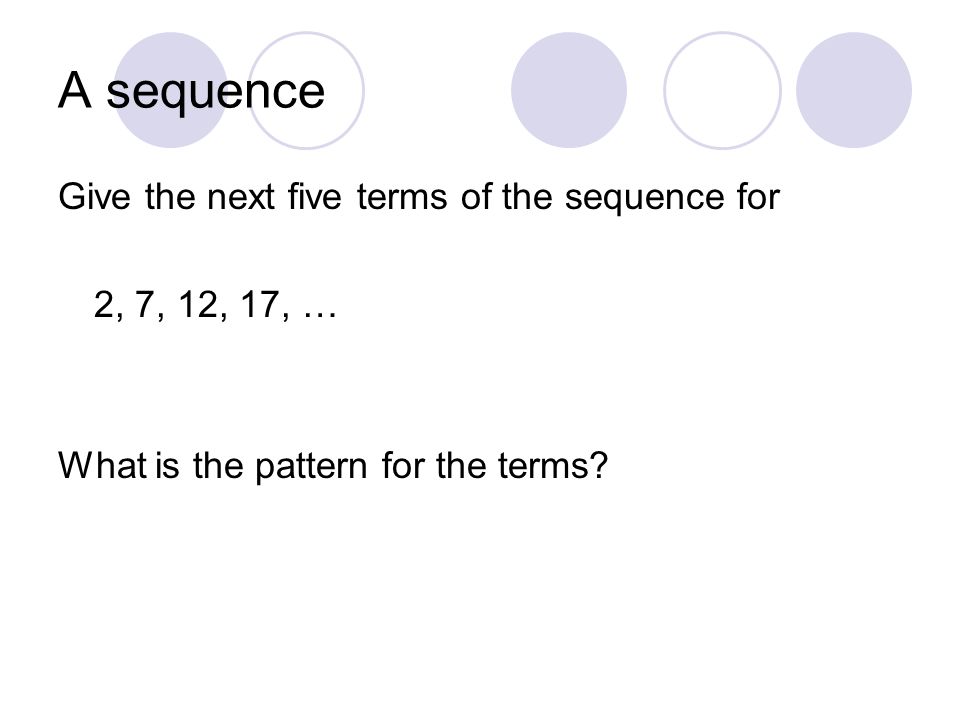 A sequence Give the next five terms of the sequence for