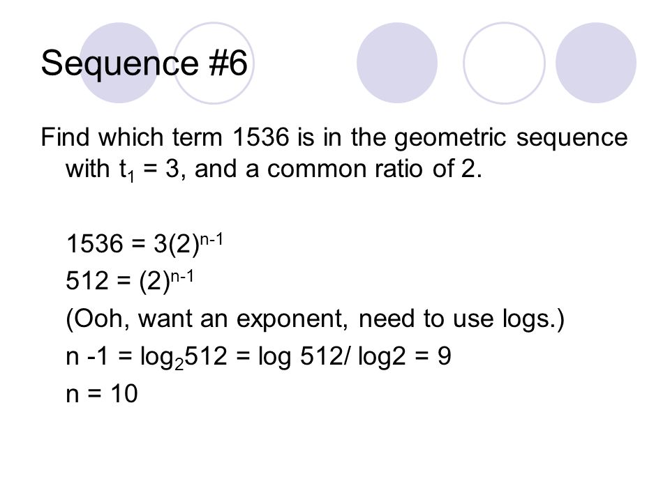 Sequence #6 Find which term 1536 is in the geometric sequence with t1 = 3, and a common ratio of 2.