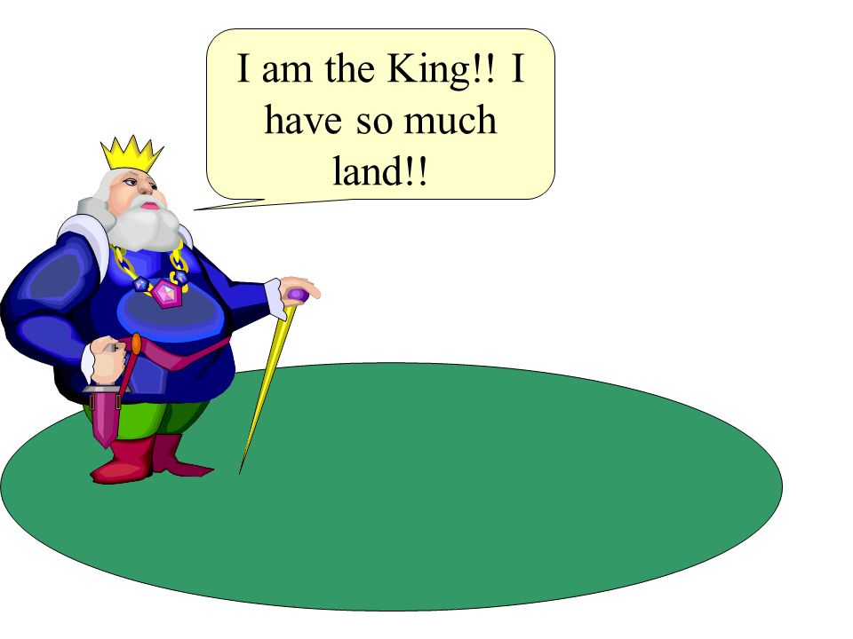 I am the King!! I have so much land!!