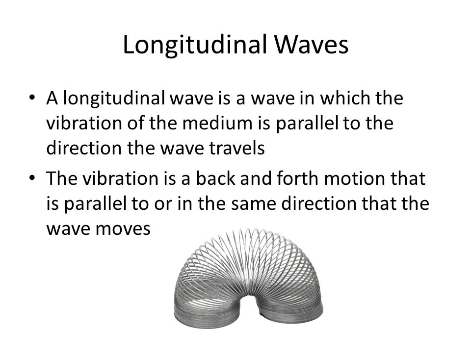 Longitudinal Waves A longitudinal wave is a wave in which the vibration of the medium is parallel to the direction the wave travels.