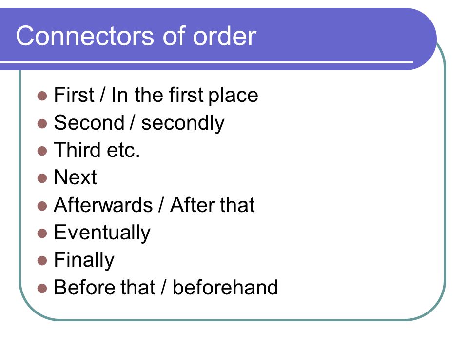 Connectors of order First / In the first place Second / secondly
