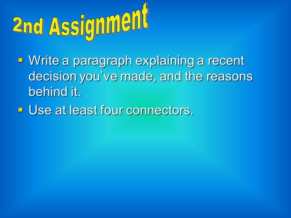 2nd Assignment Write a paragraph explaining a recent decision you’ve made, and the reasons behind it.