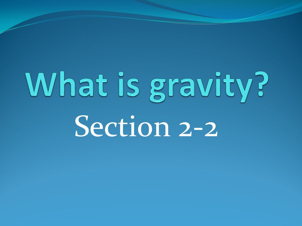 What is gravity Section 2-2
