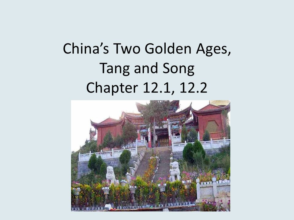 China’s Two Golden Ages, Tang and Song Chapter 12.1, 12.2