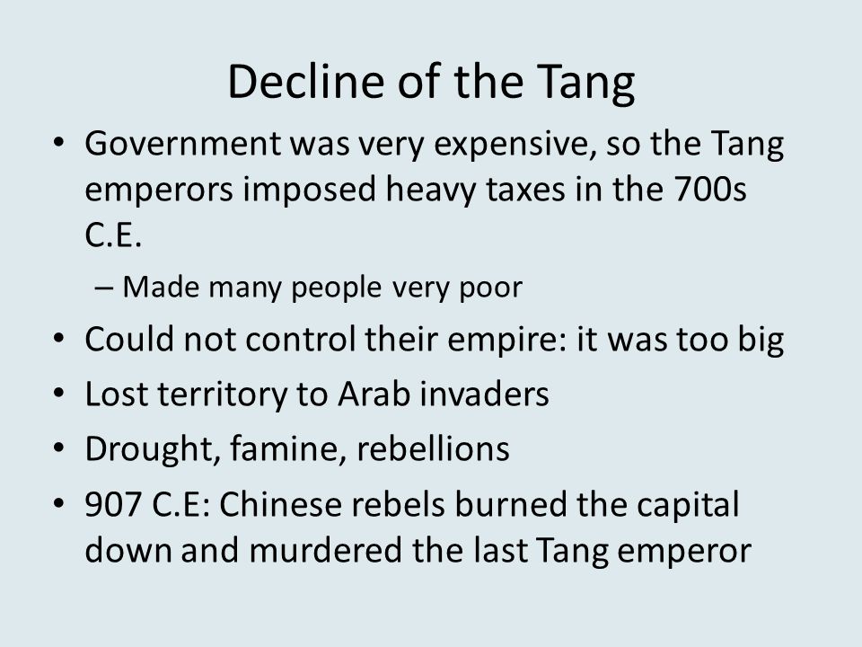 Decline of the Tang Government was very expensive, so the Tang emperors imposed heavy taxes in the 700s C.E.