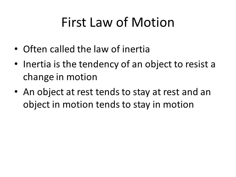 First Law of Motion Often called the law of inertia