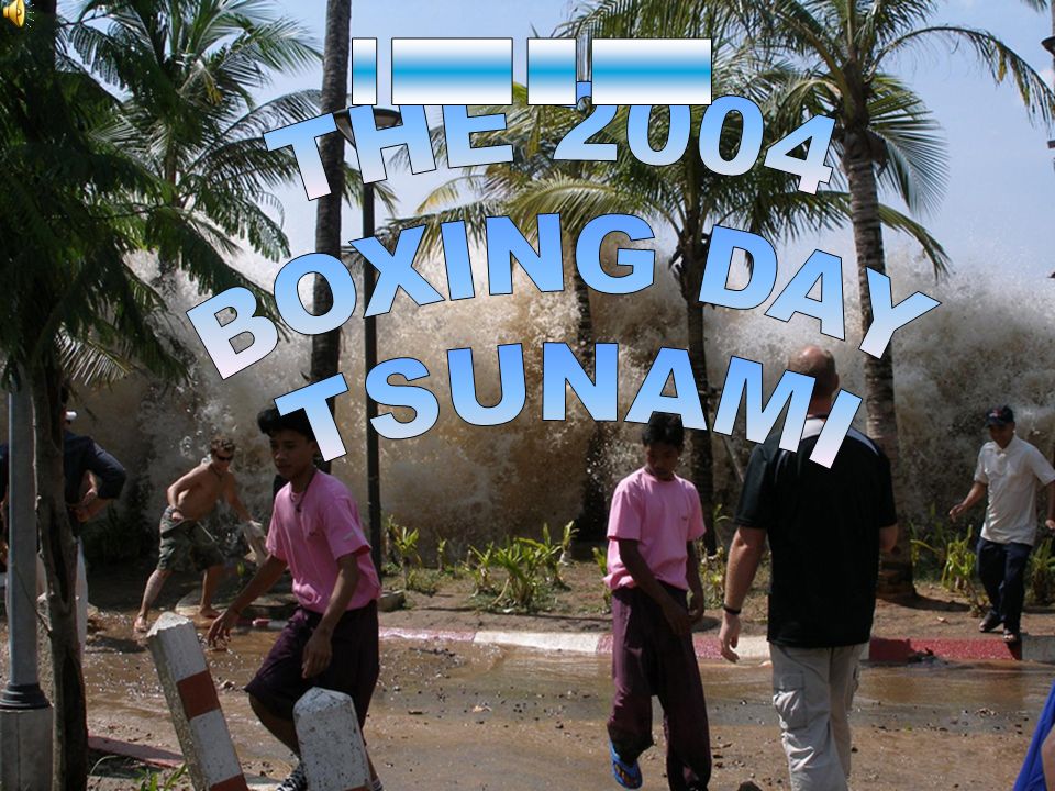 _ _____ __ _____ THE 2004 BOXING DAY TSUNAMI. -  ppt video online download