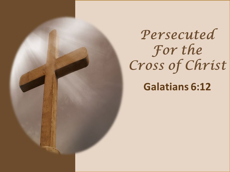 Persecuted For the Cross of Christ