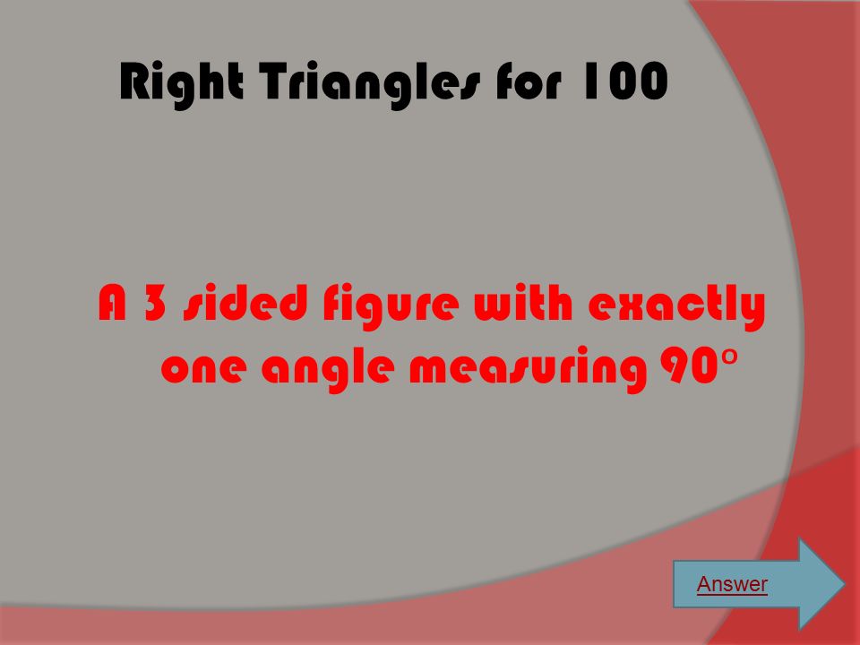 A 3 sided figure with exactly one angle measuring 90ᵒ