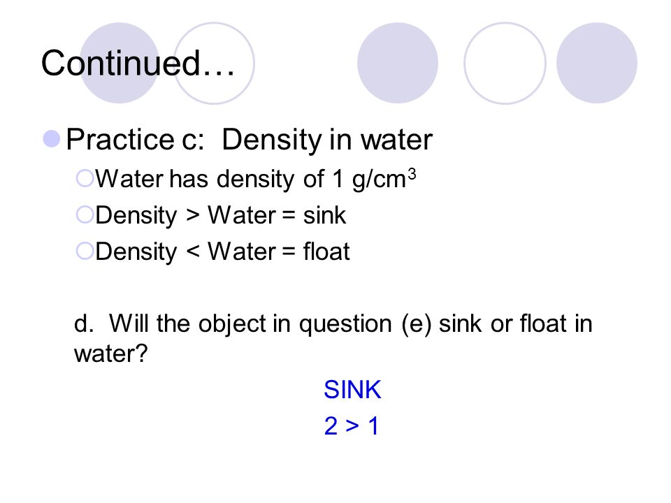 Continued… Practice c: Density in water Water has density of 1 g/cm3