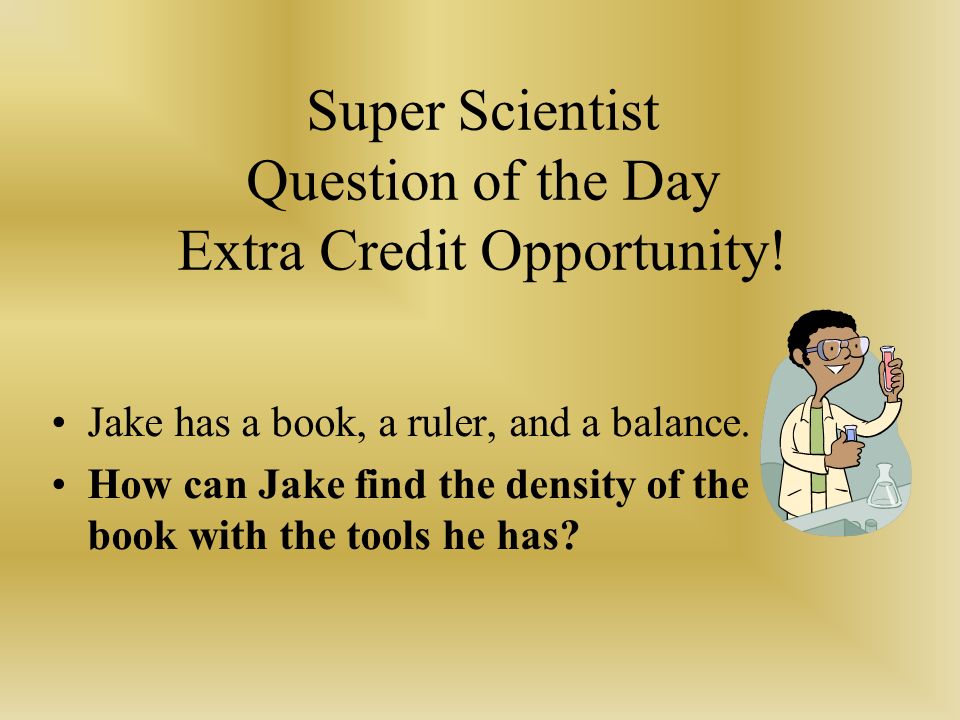 Super Scientist Question of the Day Extra Credit Opportunity!
