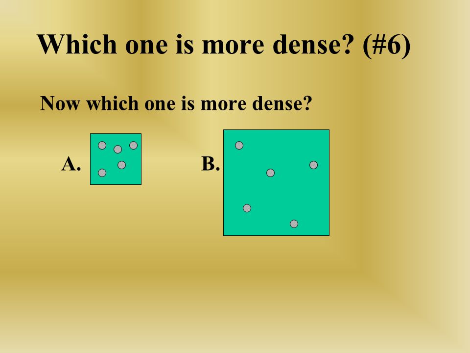 Which one is more dense (#6)
