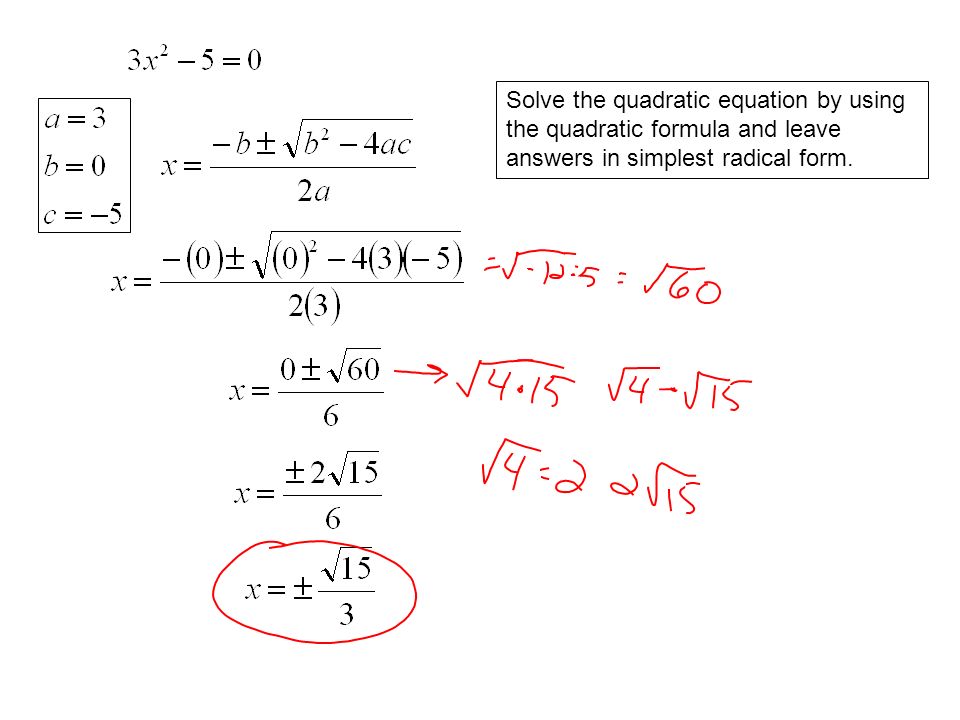 Solve the quadratic equation by using the quadratic formula and leave answers in simplest radical form.