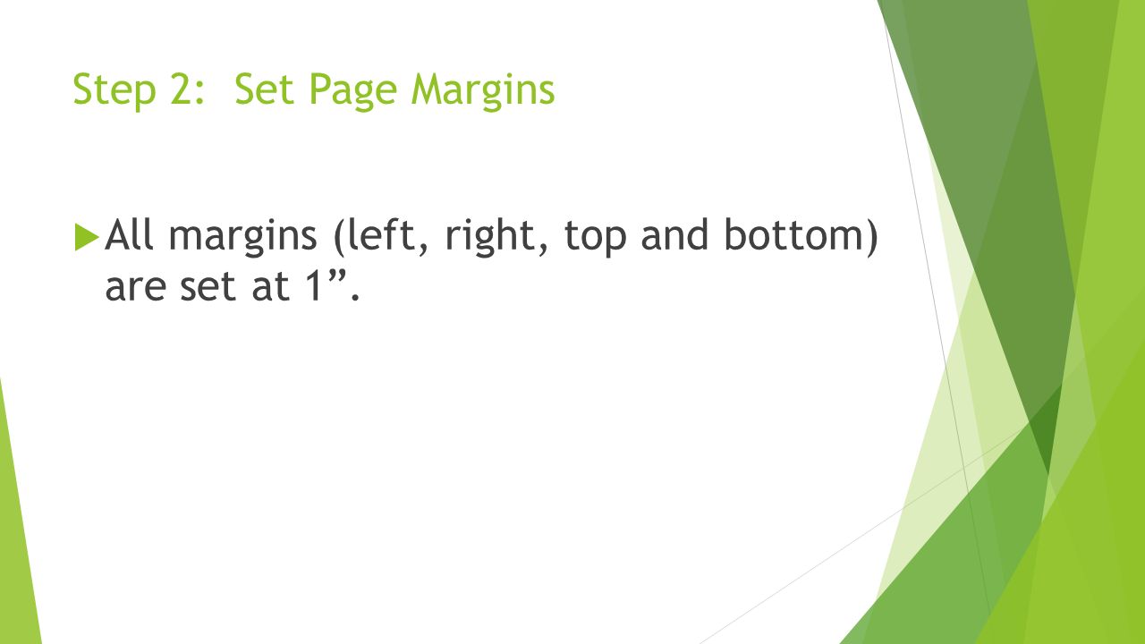 Step 2: Set Page Margins All margins (left, right, top and bottom) are set at 1 .