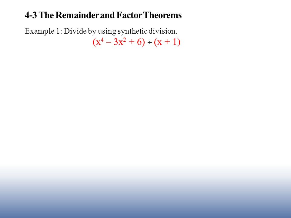 4-3 The Remainder and Factor Theorems