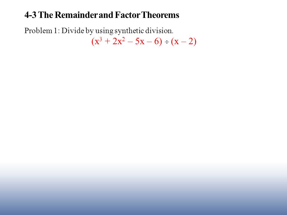 4-3 The Remainder and Factor Theorems