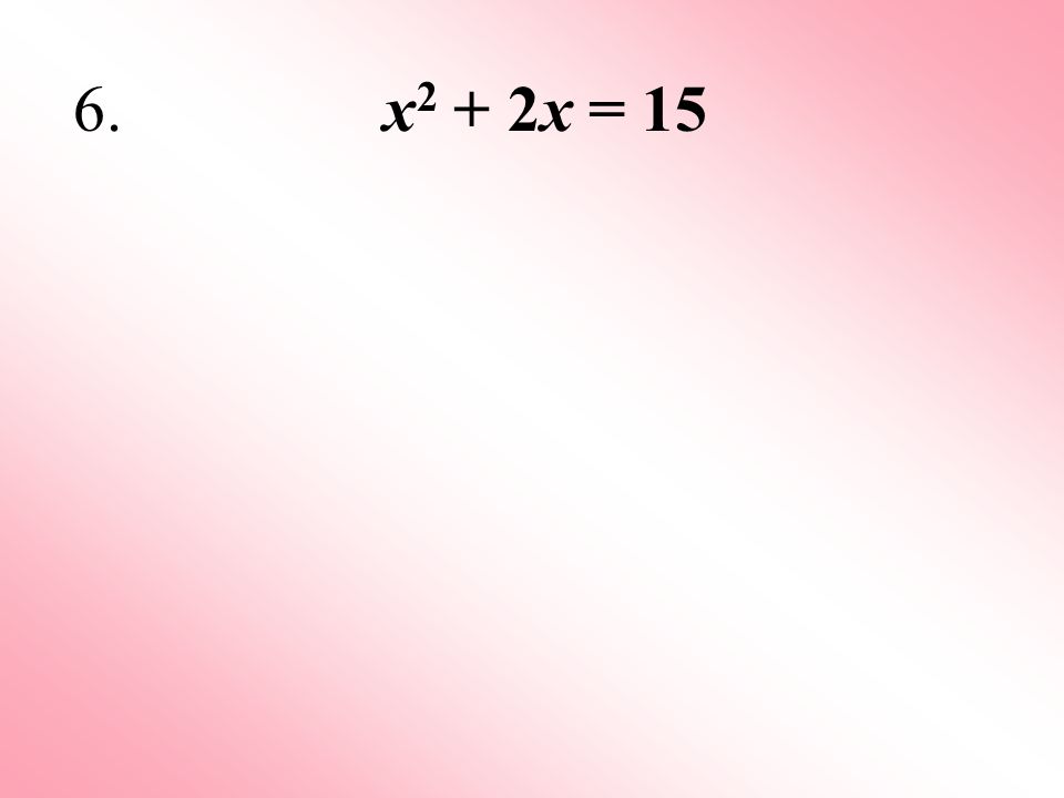 6. x2 + 2x = 15