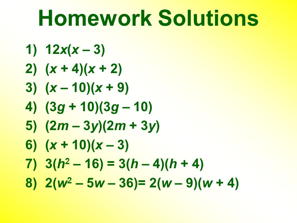 Homework Solutions 12x(x – 3) (x + 4)(x + 2) (x – 10)(x + 9)