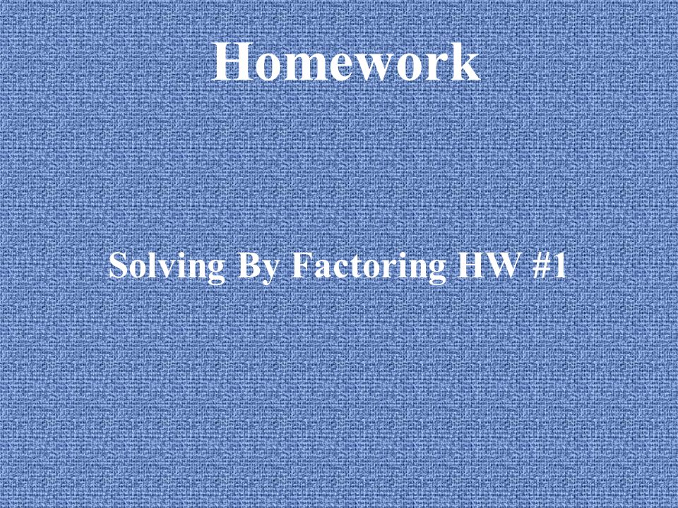 Solving By Factoring HW #1
