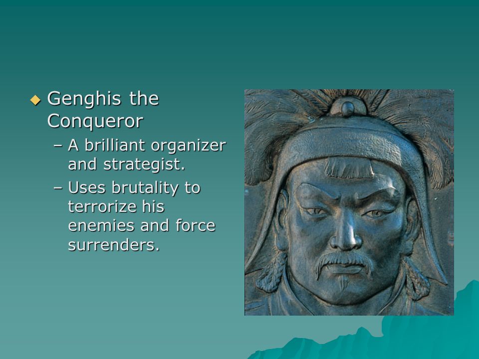 Genghis the Conqueror A brilliant organizer and strategist.