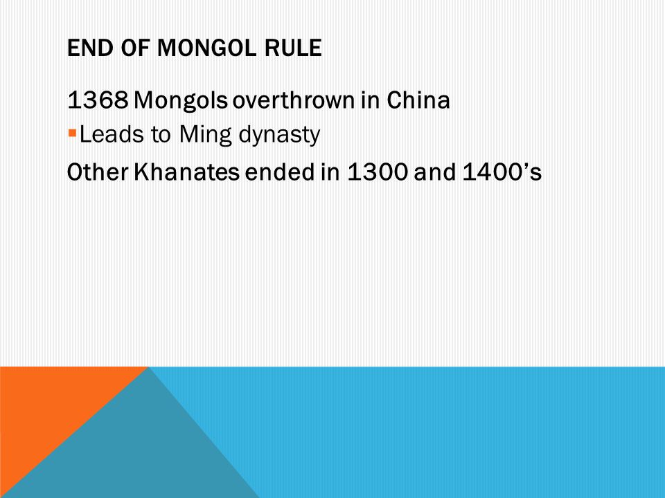 End of Mongol Rule 1368 Mongols overthrown in China.