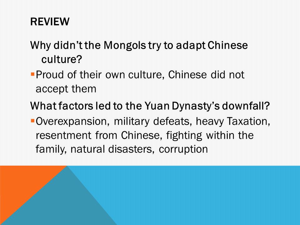 Review Why didn’t the Mongols try to adapt Chinese culture Proud of their own culture, Chinese did not accept them.