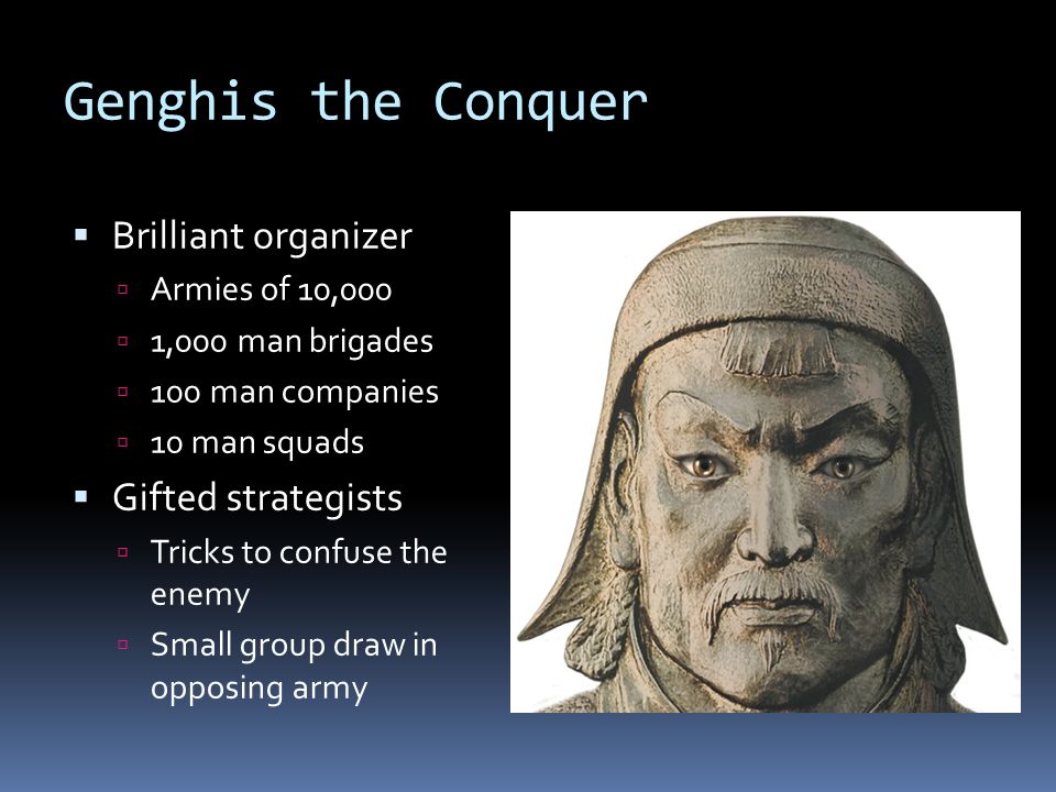 Genghis the Conquer Brilliant organizer Gifted strategists