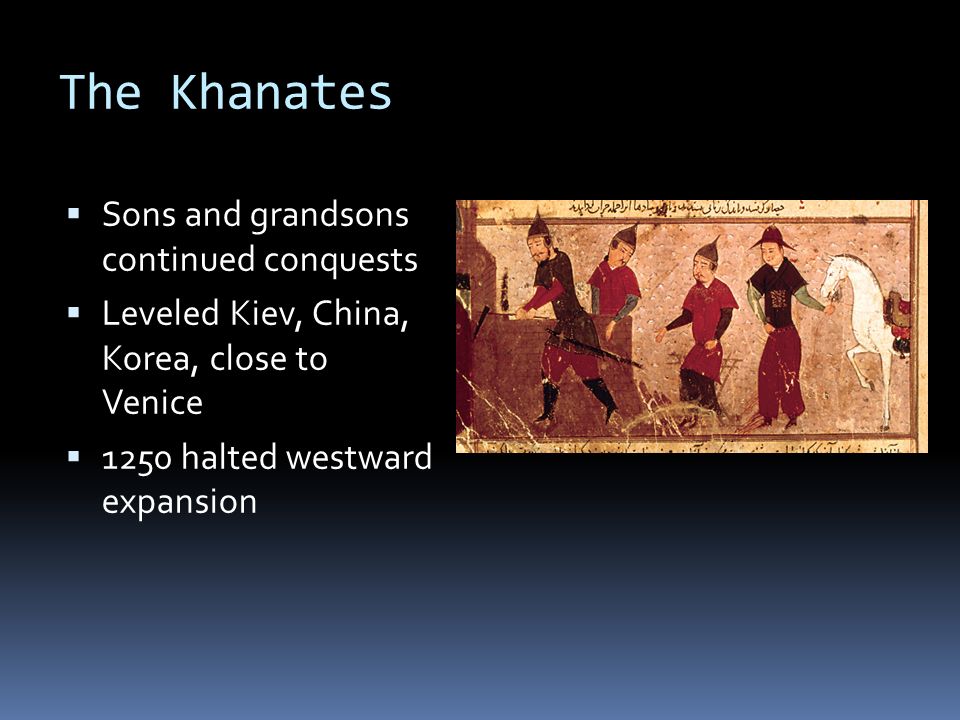 The Khanates Sons and grandsons continued conquests