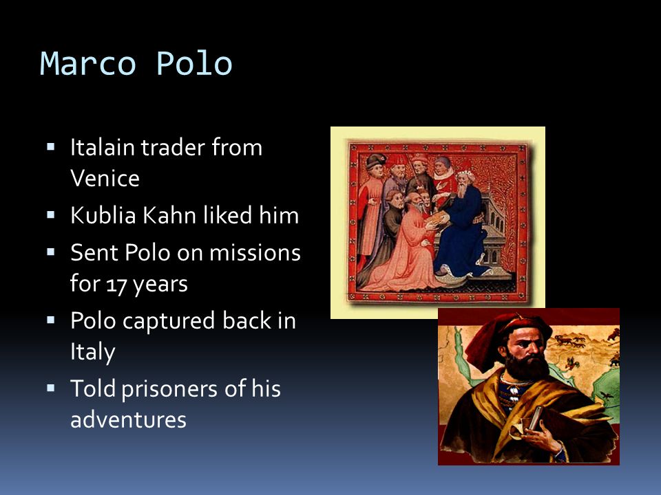 Marco Polo Italain trader from Venice Kublia Kahn liked him
