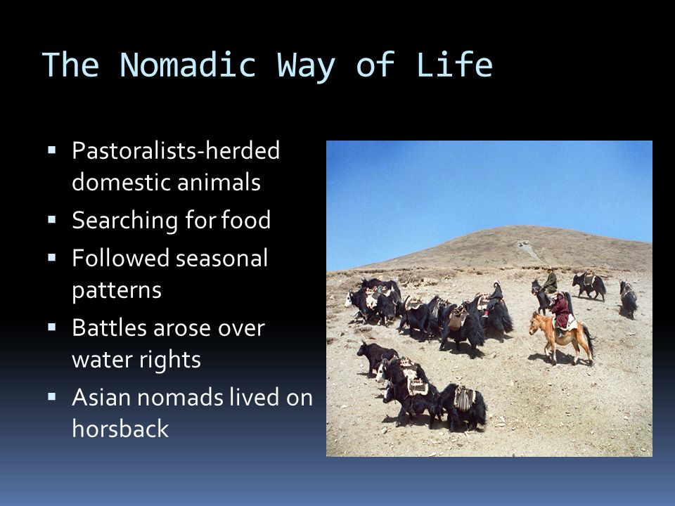 The Nomadic Way of Life Pastoralists-herded domestic animals
