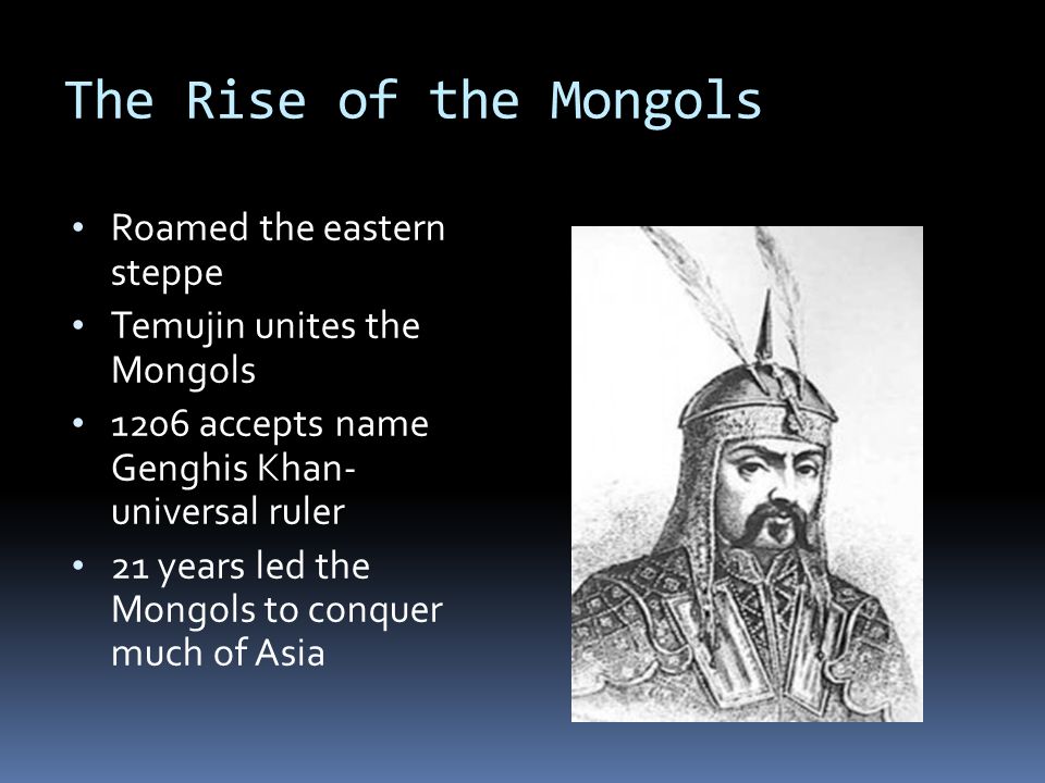The Rise of the Mongols Roamed the eastern steppe