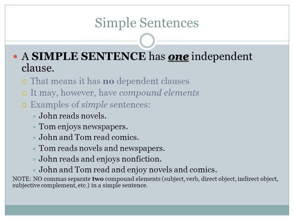 Simple Sentences A SIMPLE SENTENCE has one independent clause.