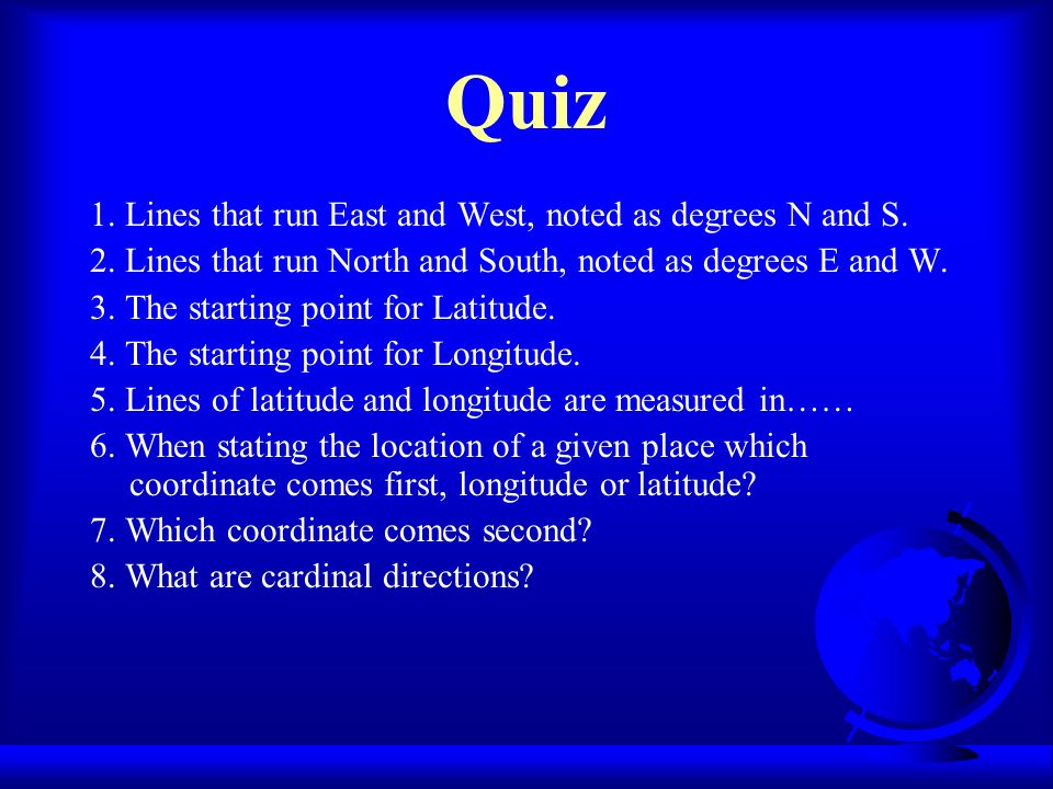 Quiz 1. Lines that run East and West, noted as degrees N and S.