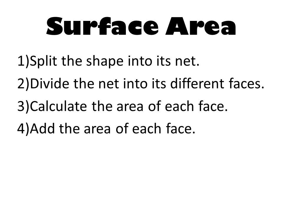 Surface Area Split the shape into its net.