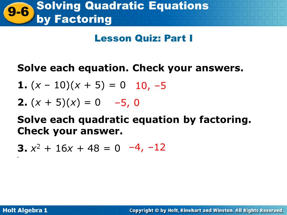 Lesson Quiz: Part I Solve each equation. Check your answers. 1. (x – 10)(x + 5) = (x + 5)(x) = 0.