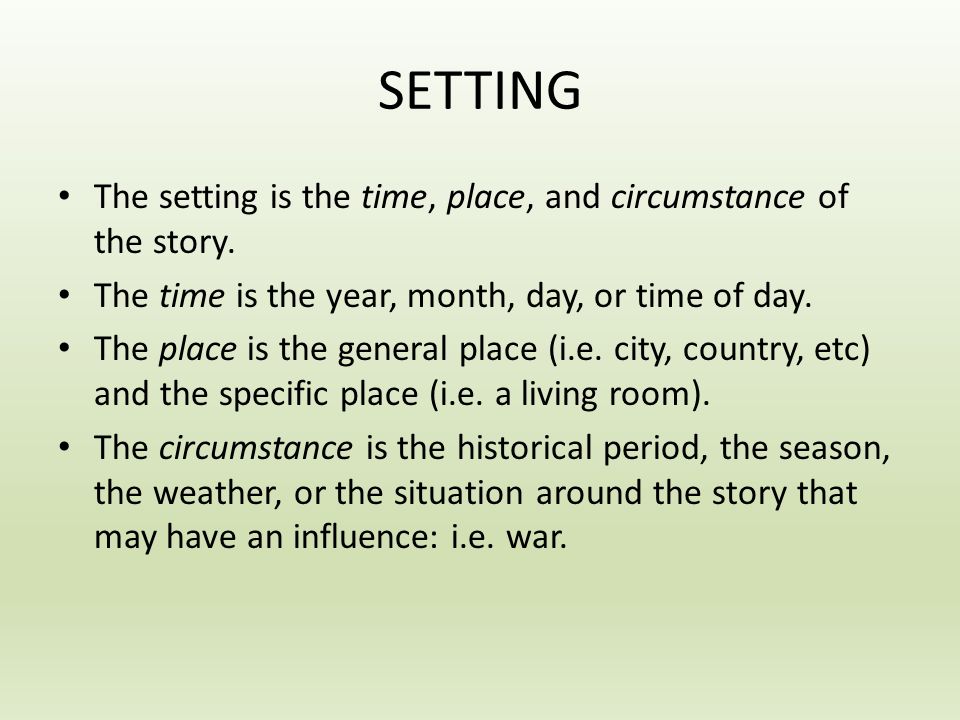 SETTING The setting is the time, place, and circumstance of the story.