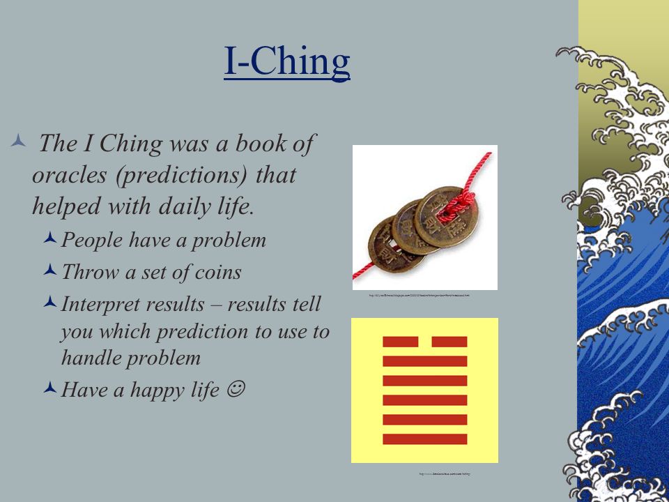 I-Ching The I Ching was a book of oracles (predictions) that helped with daily life. People have a problem.