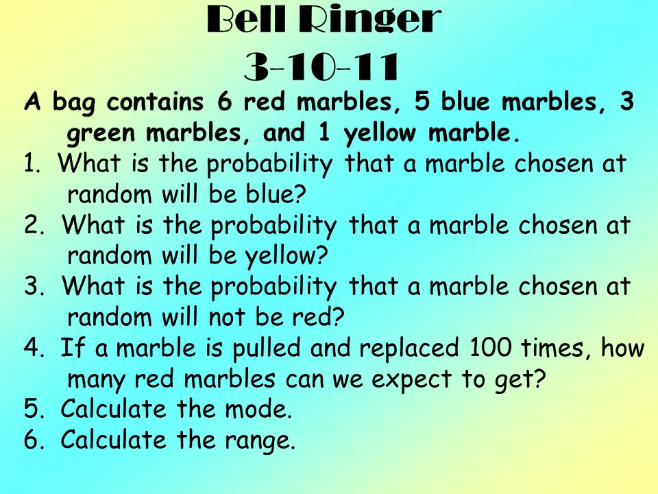Bell Ringer A Bag Contains 6 Red Marbles 5 Blue Marbles 3 Green Marbles And 1 Yellow Marble 1 What Is The Probability That A Marble Chosen Ppt Video Online Download