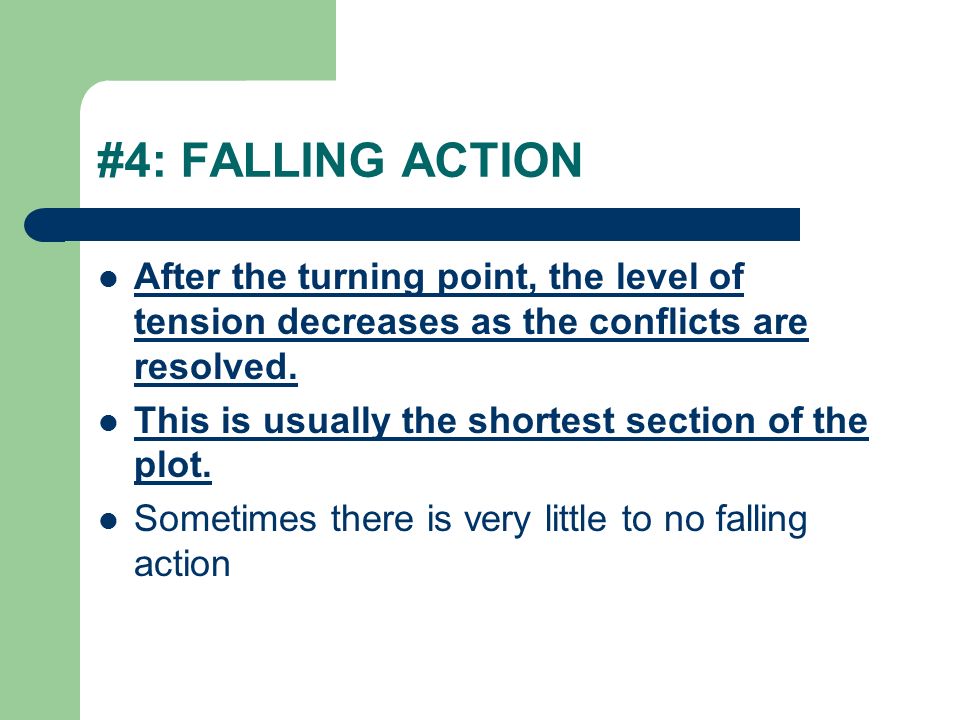 #4: FALLING ACTION After the turning point, the level of tension decreases as the conflicts are resolved.