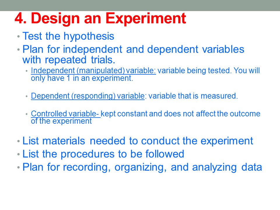 4. Design an Experiment Test the hypothesis