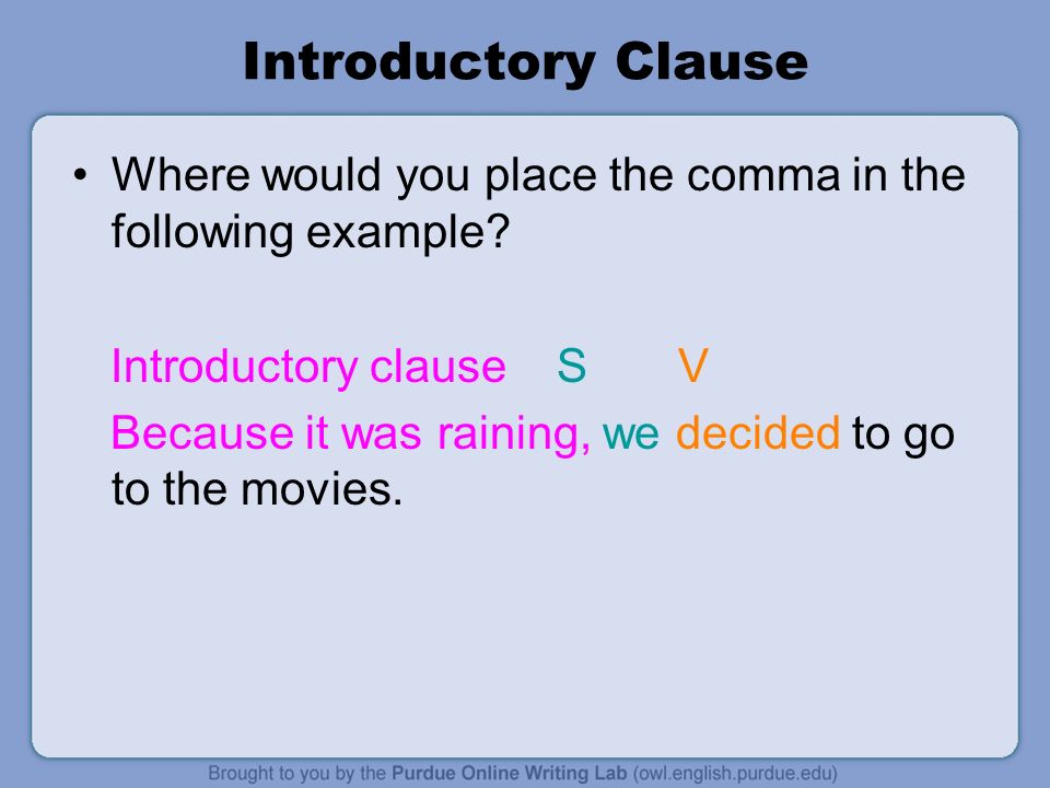 Introductory Clause Where would you place the comma in the following example Introductory clause S V.
