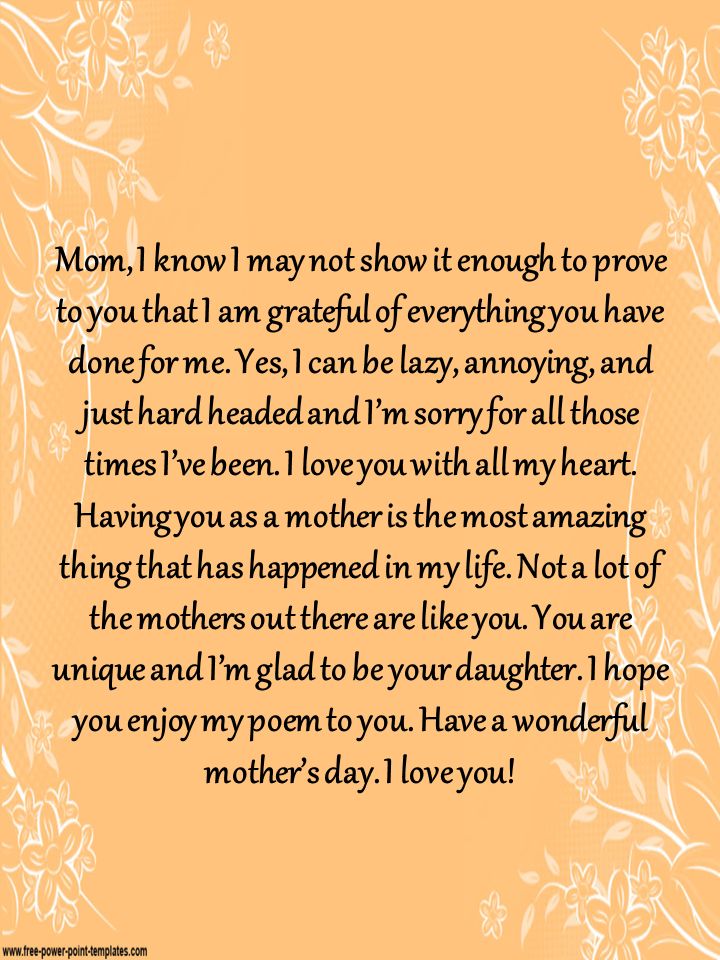 Mom, I know I may not show it enough to prove to you that I am grateful of everything you have done for me.